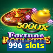 996 slots